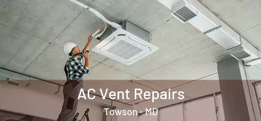  AC Vent Repairs Towson - MD