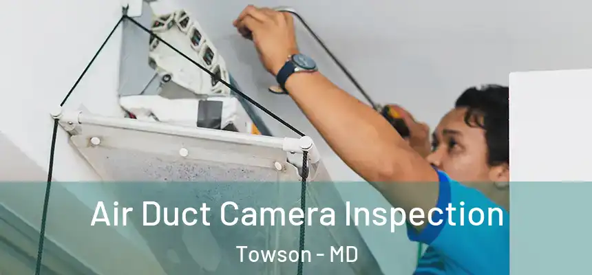 Air Duct Camera Inspection Towson - MD