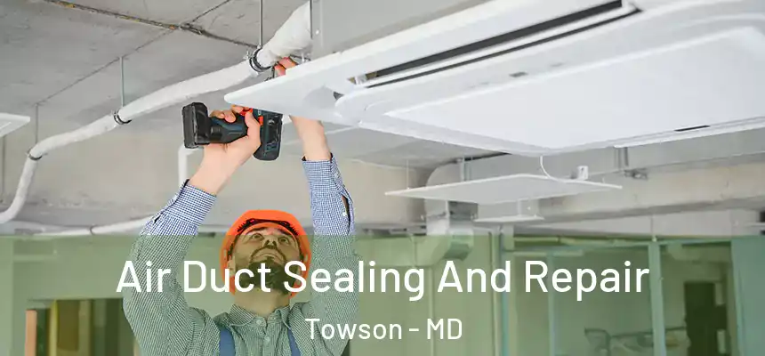 Air Duct Sealing And Repair Towson - MD