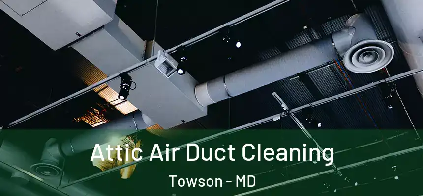  Attic Air Duct Cleaning Towson - MD