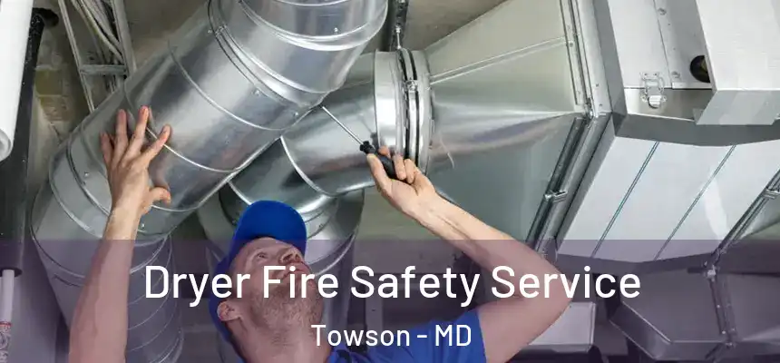 Dryer Fire Safety Service Towson - MD