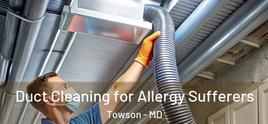Duct Cleaning for Allergy Sufferers Towson - MD