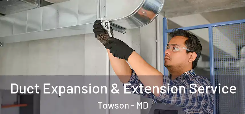  Duct Expansion & Extension Service Towson - MD