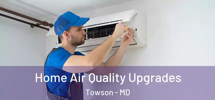 Home Air Quality Upgrades Towson - MD
