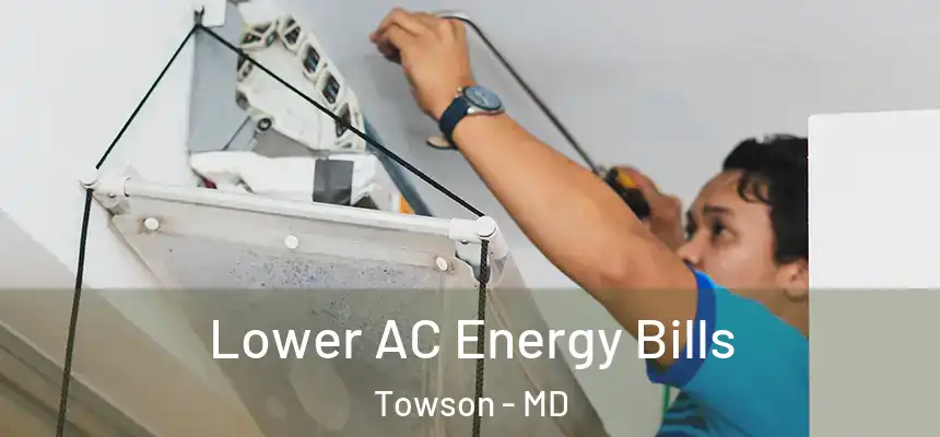 Lower AC Energy Bills Towson - MD