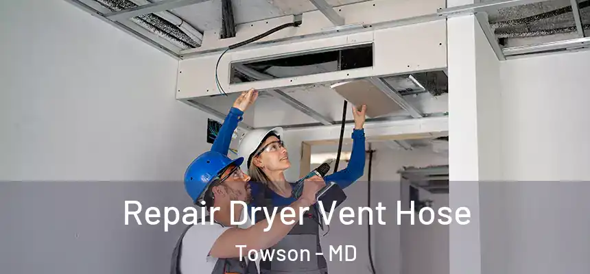 Repair Dryer Vent Hose Towson - MD