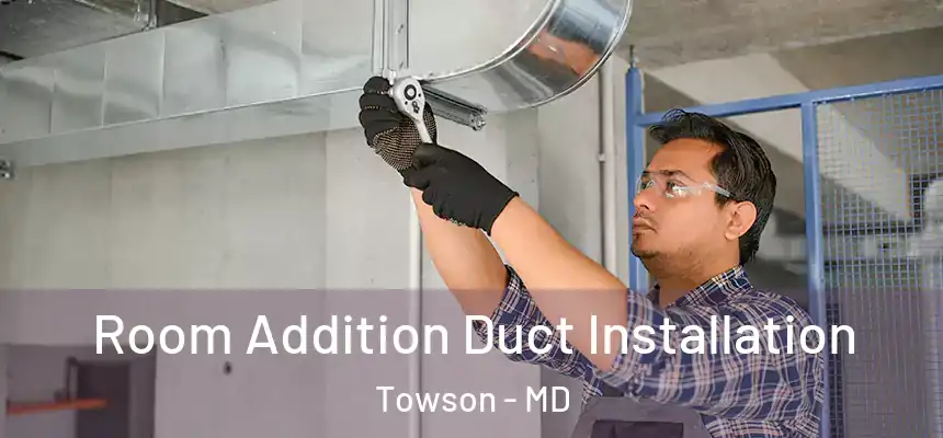  Room Addition Duct Installation Towson - MD
