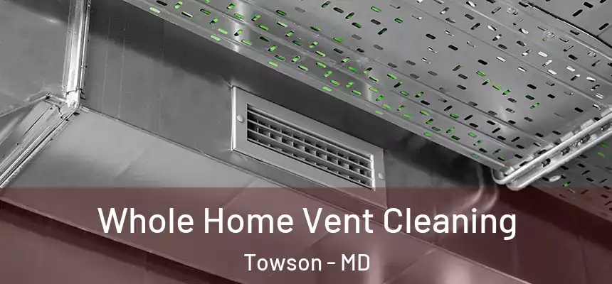 Whole Home Vent Cleaning Towson - MD